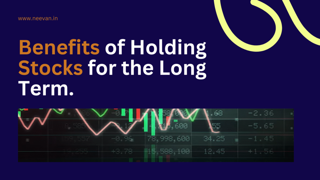 10 Key Benefits of Holding Stocks for the Long Term.